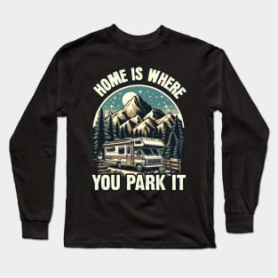 Home is Where you Park It - Camping RV Long Sleeve T-Shirt